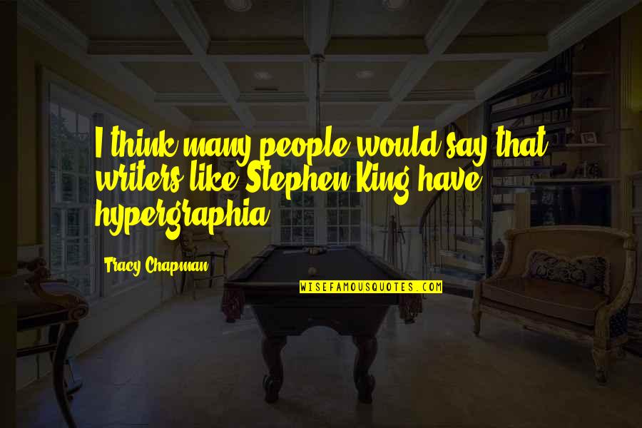 Be Like A King Quotes By Tracy Chapman: I think many people would say that writers