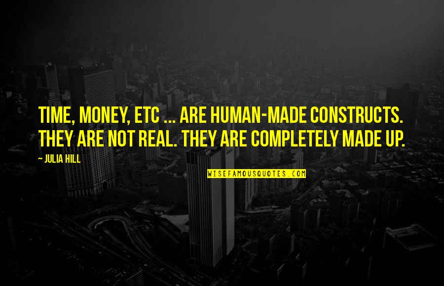 Be Like A Panda Quotes By Julia Hill: Time, money, etc ... are human-made constructs. They