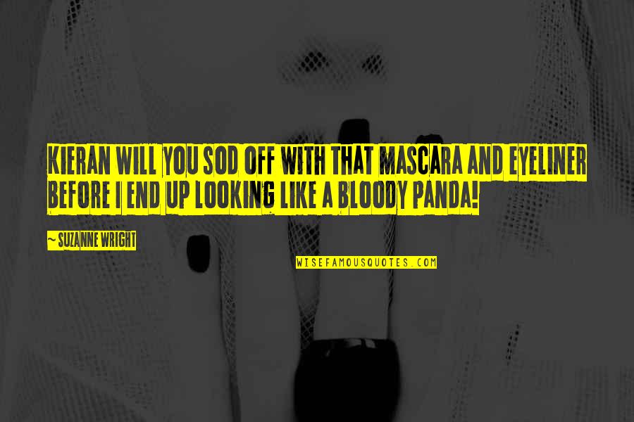 Be Like A Panda Quotes By Suzanne Wright: Kieran will you sod off with that mascara