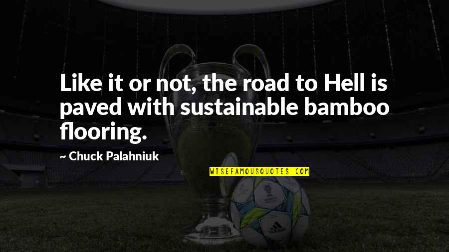 Be Like Bamboo Quotes By Chuck Palahniuk: Like it or not, the road to Hell