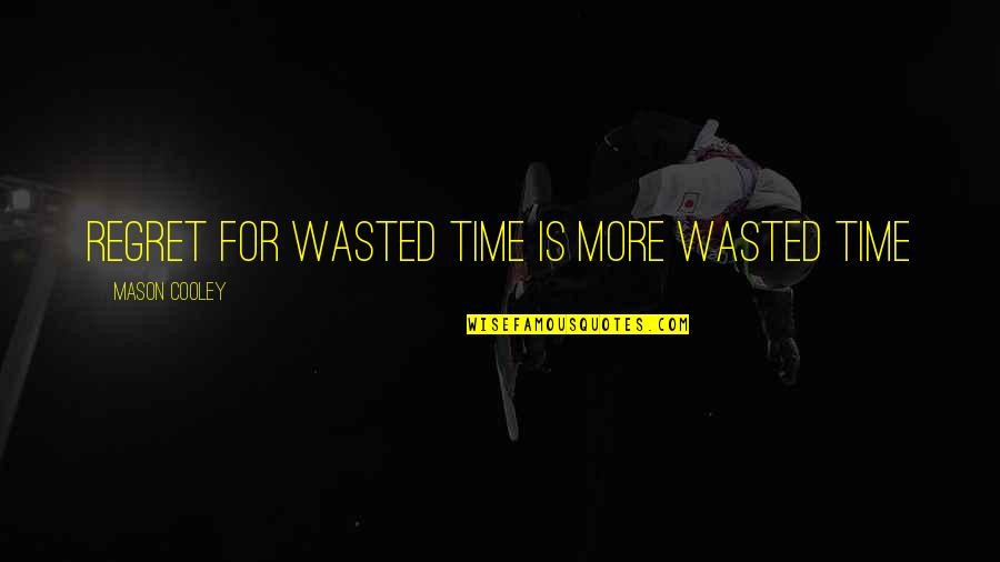 Be Like Bamboo Quotes By Mason Cooley: Regret for wasted time is more wasted time Be Like Bamboo Quotes By Mason Cooley: Regret for wasted time is more wasted time