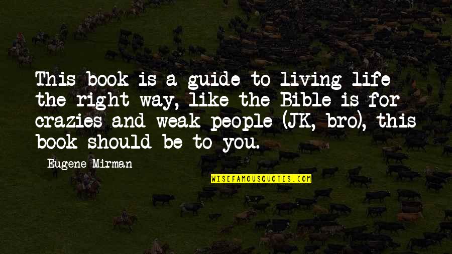 Be Like Bro Quotes By Eugene Mirman: This book is a guide to living life