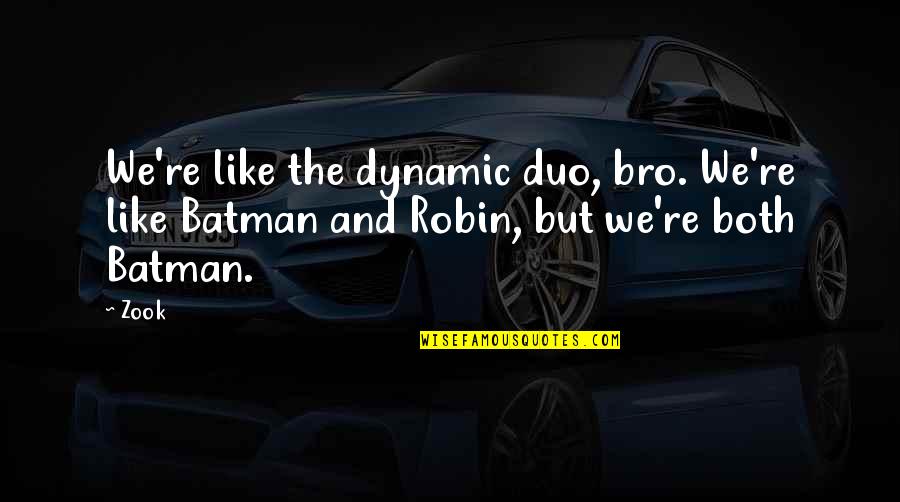 Be Like Bro Quotes By Zook: We're like the dynamic duo, bro. We're like