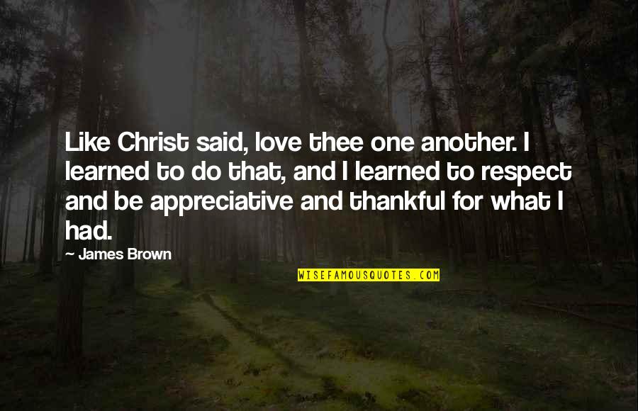 Be Like Christ Quotes By James Brown: Like Christ said, love thee one another. I Be Like Christ Quotes By James Brown: Like Christ said, love thee one another. I