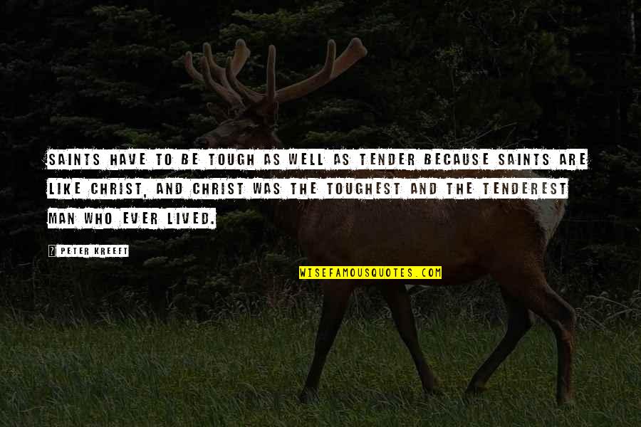 Be Like Christ Quotes By Peter Kreeft: Saints have to be tough as well as Be Like Christ Quotes By Peter Kreeft: Saints have to be tough as well as