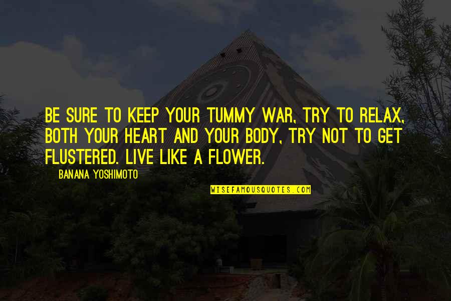 Be Like Flower Quotes By Banana Yoshimoto: Be sure to keep your tummy war, try