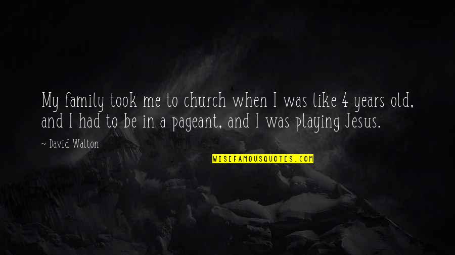 Be Like Jesus Quotes By David Walton: My family took me to church when I