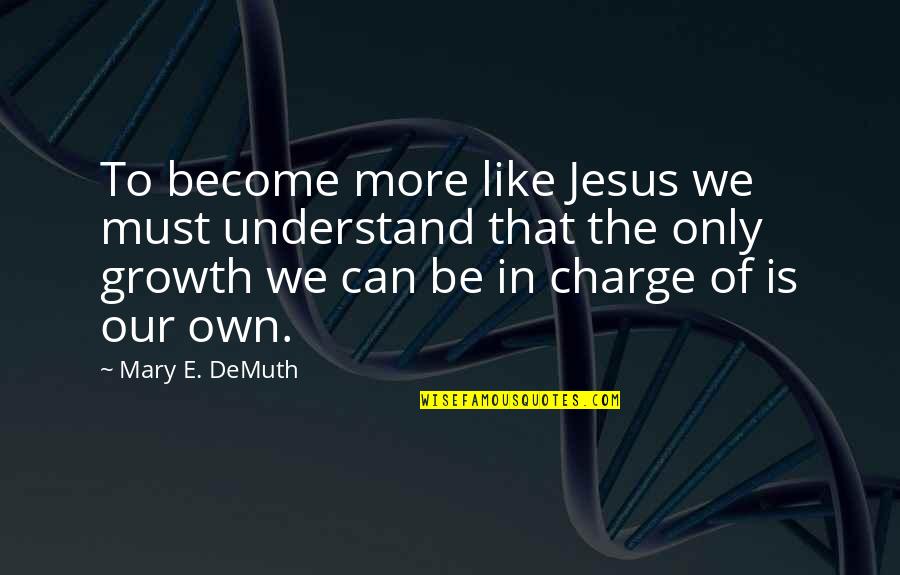 Be Like Jesus Quotes By Mary E. DeMuth: To become more like Jesus we must understand Be Like Jesus Quotes By Mary E. DeMuth: To become more like Jesus we must understand
