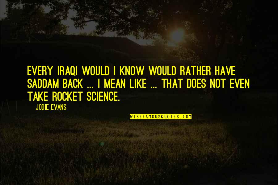 Be Like Jodie Quotes By Jodie Evans: Every Iraqi would I know would rather have