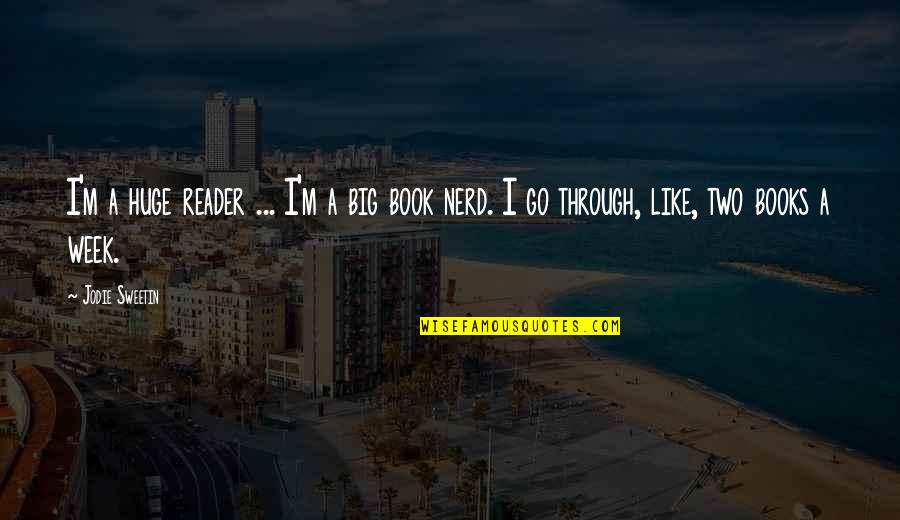 Be Like Jodie Quotes By Jodie Sweetin: I'm a huge reader ... I'm a big