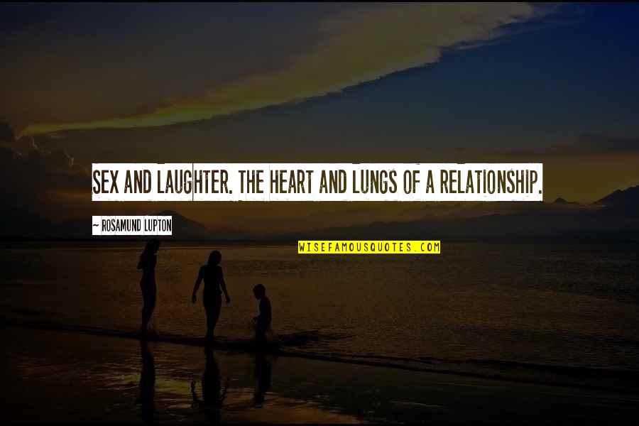 Be Like Jodie Quotes By Rosamund Lupton: Sex and laughter. The heart and lungs of Be Like Jodie Quotes By Rosamund Lupton: Sex and laughter. The heart and lungs of