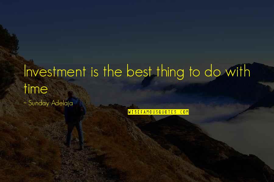 Be Like Jodie Quotes By Sunday Adelaja: Investment is the best thing to do with