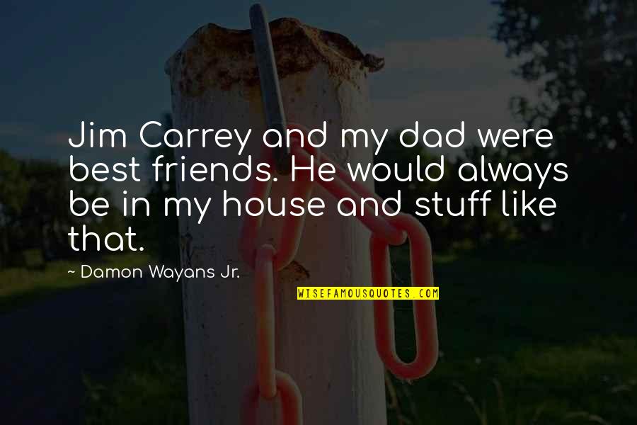 Be Like My Dad Quotes By Damon Wayans Jr.: Jim Carrey and my dad were best friends.