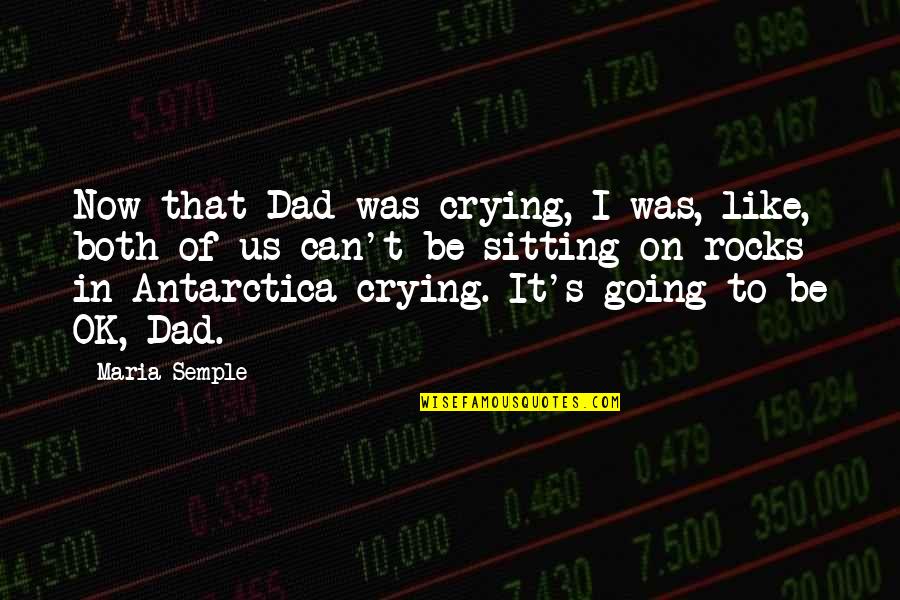 Be Like My Dad Quotes By Maria Semple: Now that Dad was crying, I was, like,