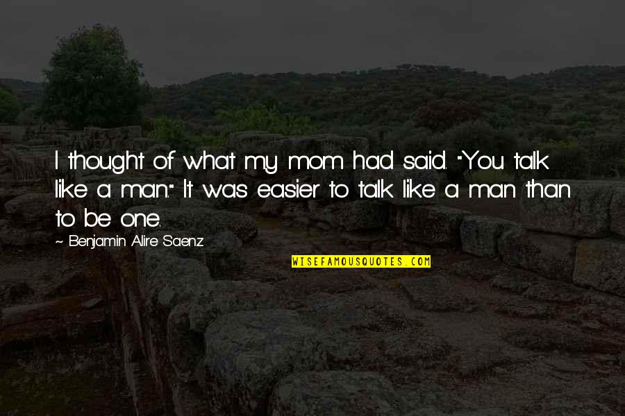 Be Like My Mom Quotes By Benjamin Alire Saenz: I thought of what my mom had said.