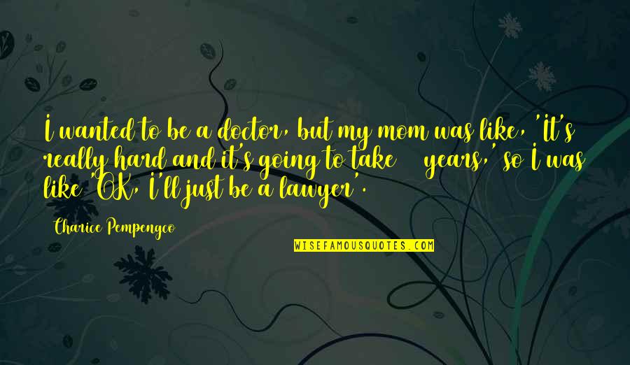 Be Like My Mom Quotes By Charice Pempengco: I wanted to be a doctor, but my