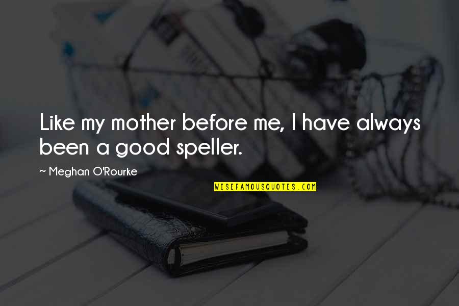 Be Like My Mother Quotes By Meghan O'Rourke: Like my mother before me, I have always