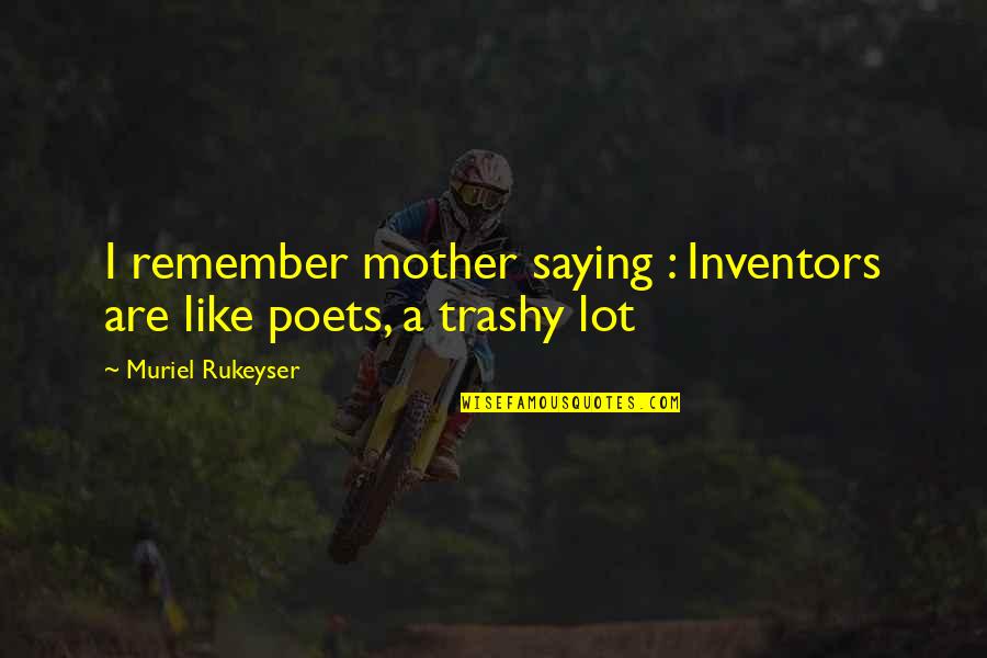 Be Like My Mother Quotes By Muriel Rukeyser: I remember mother saying : Inventors are like