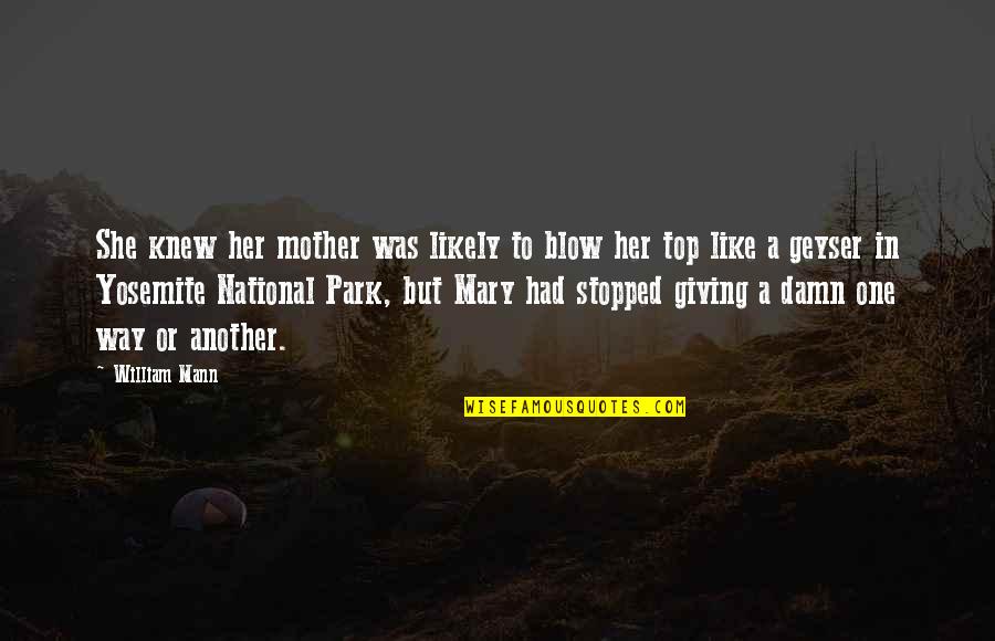 Be Like My Mother Quotes By William Mann: She knew her mother was likely to blow