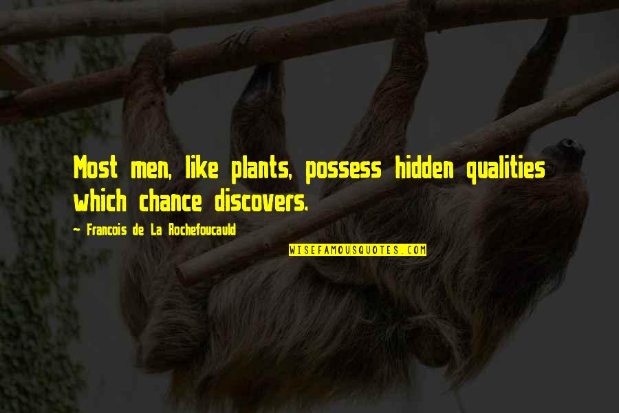 Be Like Plants Quotes By Francois De La Rochefoucauld: Most men, like plants, possess hidden qualities which Be Like Plants Quotes By Francois De La Rochefoucauld: Most men, like plants, possess hidden qualities which