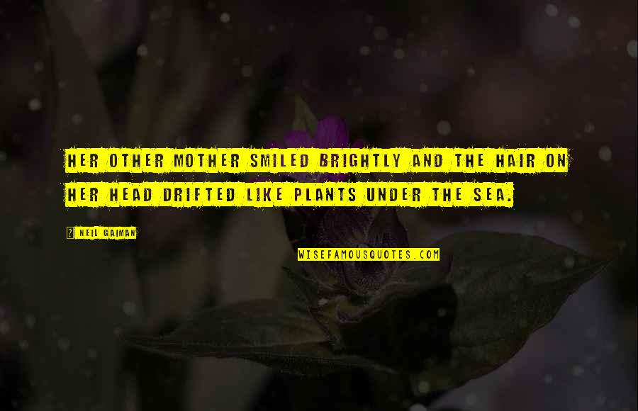 Be Like Plants Quotes By Neil Gaiman: Her other mother smiled brightly and the hair Be Like Plants Quotes By Neil Gaiman: Her other mother smiled brightly and the hair