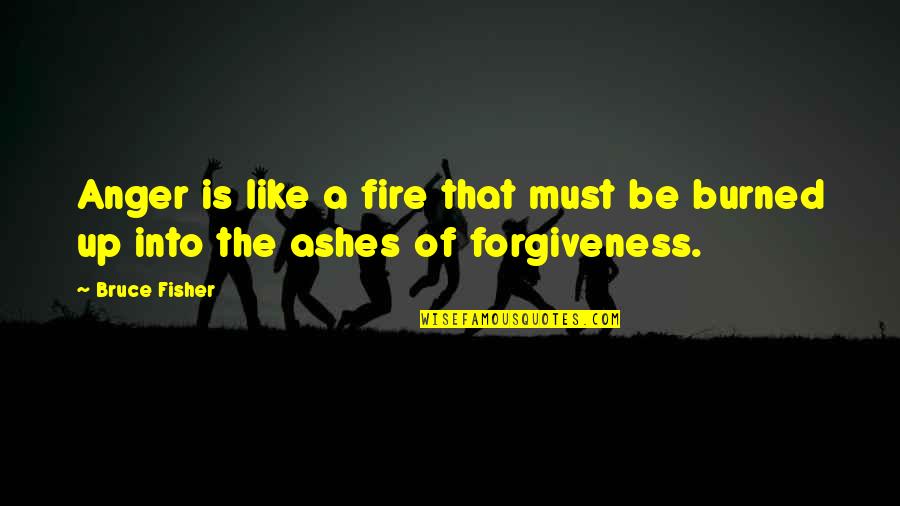 Be Like Quotes By Bruce Fisher: Anger is like a fire that must be