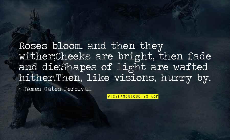 Be Like Rose Quotes By James Gates Percival: Roses bloom, and then they wither;Cheeks are bright,