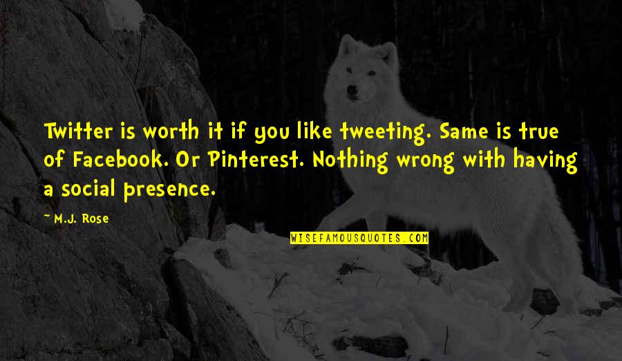 Be Like Rose Quotes By M.J. Rose: Twitter is worth it if you like tweeting.