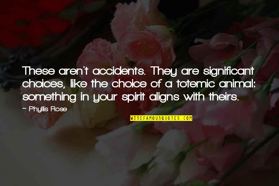 Be Like Rose Quotes By Phyllis Rose: These aren't accidents. They are significant choices, like Be Like Rose Quotes By Phyllis Rose: These aren't accidents. They are significant choices, like