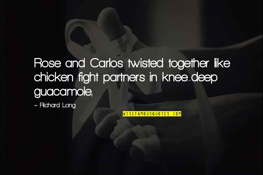 Be Like Rose Quotes By Richard Long: Rose and Carlos twisted together like chicken fight