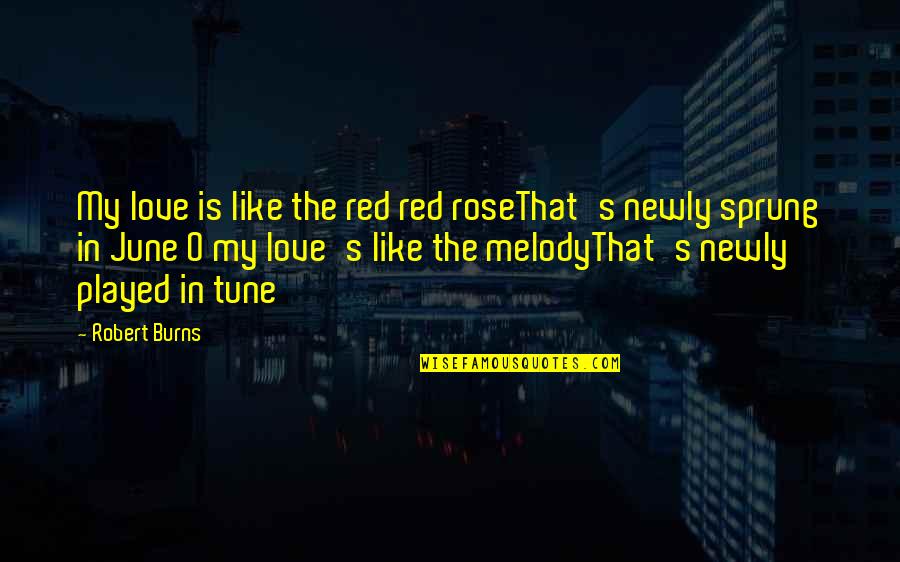 Be Like Rose Quotes By Robert Burns: My love is like the red red roseThat's Be Like Rose Quotes By Robert Burns: My love is like the red red roseThat's