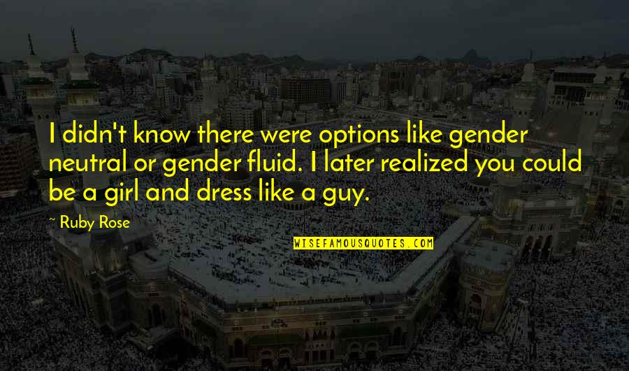 Be Like Rose Quotes By Ruby Rose: I didn't know there were options like gender