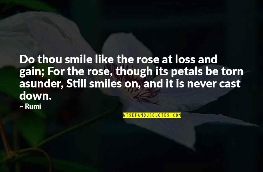 Be Like Rose Quotes By Rumi: Do thou smile like the rose at loss