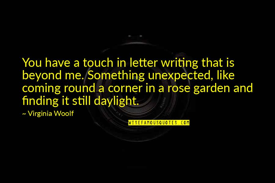 Be Like Rose Quotes By Virginia Woolf: You have a touch in letter writing that