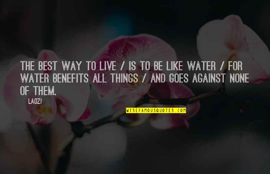 Be Like Water Quotes By Laozi: The best way to live / is to