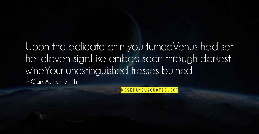 Be Like Wine Quotes By Clark Ashton Smith: Upon the delicate chin you turnedVenus had set Be Like Wine Quotes By Clark Ashton Smith: Upon the delicate chin you turnedVenus had set