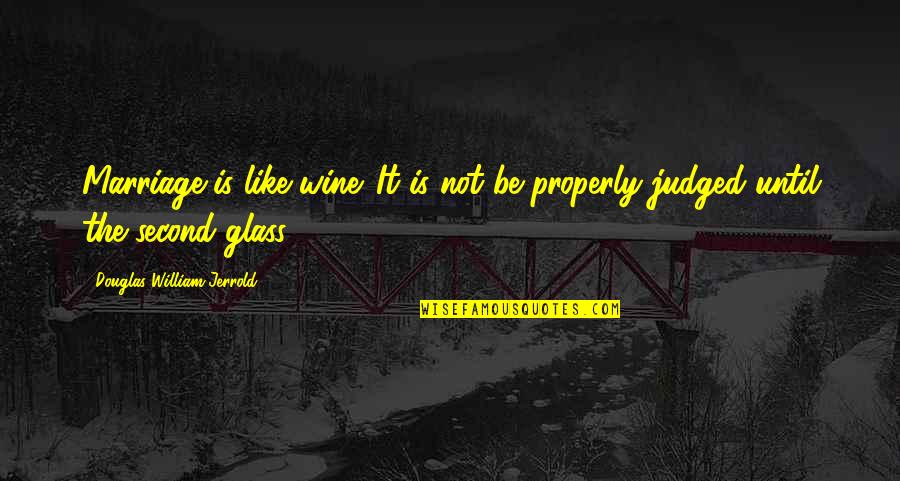 Be Like Wine Quotes By Douglas William Jerrold: Marriage is like wine. It is not be