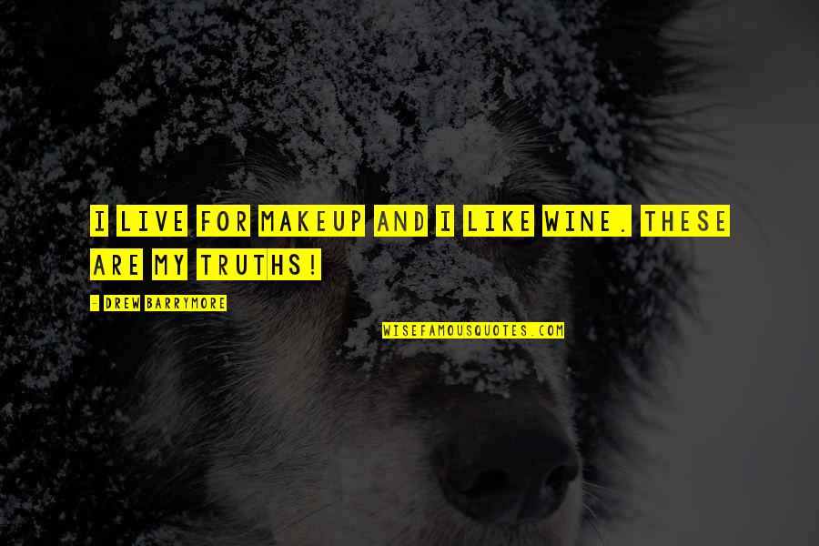 Be Like Wine Quotes By Drew Barrymore: I live for makeup and I like wine. Be Like Wine Quotes By Drew Barrymore: I live for makeup and I like wine.