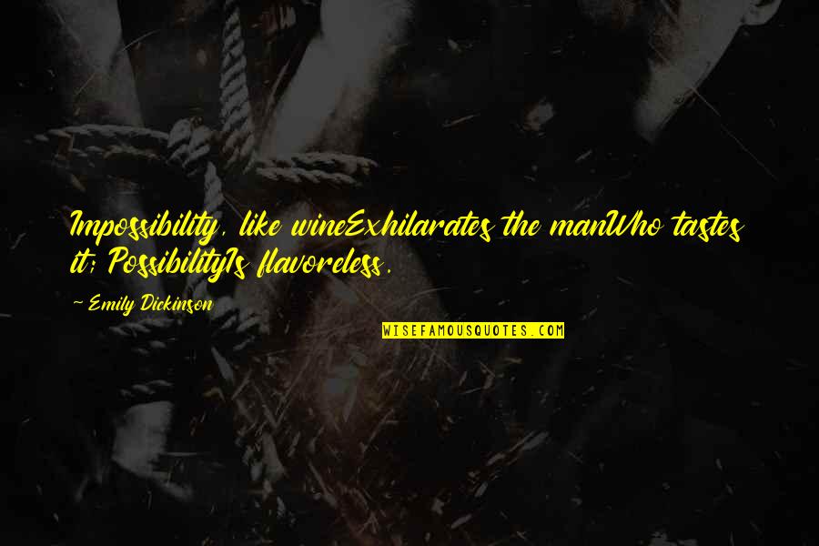 Be Like Wine Quotes By Emily Dickinson: Impossibility, like wineExhilarates the manWho tastes it; PossibilityIs Be Like Wine Quotes By Emily Dickinson: Impossibility, like wineExhilarates the manWho tastes it; PossibilityIs