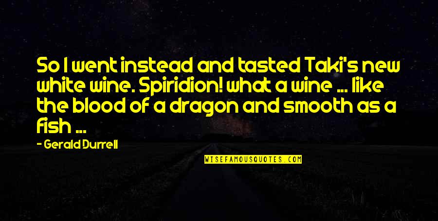 Be Like Wine Quotes By Gerald Durrell: So I went instead and tasted Taki's new