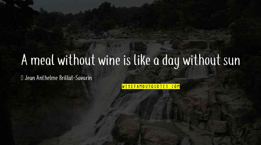 Be Like Wine Quotes By Jean Anthelme Brillat-Savarin: A meal without wine is like a day Be Like Wine Quotes By Jean Anthelme Brillat-Savarin: A meal without wine is like a day