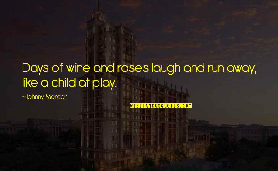 Be Like Wine Quotes By Johnny Mercer: Days of wine and roses laugh and run Be Like Wine Quotes By Johnny Mercer: Days of wine and roses laugh and run