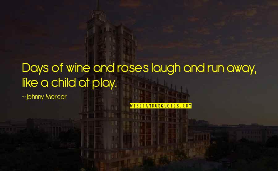 Be Like Wine Quotes By Johnny Mercer: Days of wine and roses laugh and run