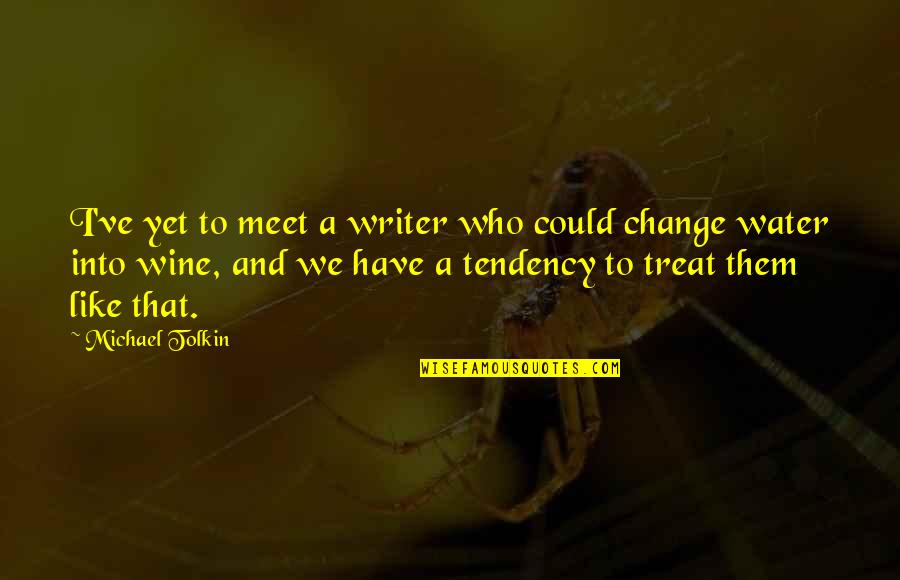Be Like Wine Quotes By Michael Tolkin: I've yet to meet a writer who could Be Like Wine Quotes By Michael Tolkin: I've yet to meet a writer who could
