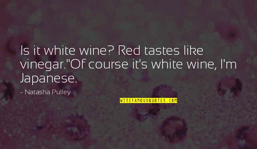 Be Like Wine Quotes By Natasha Pulley: Is it white wine? Red tastes like vinegar.''Of