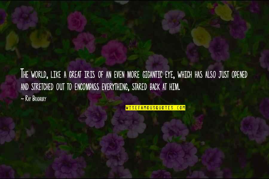 Be Like Wine Quotes By Ray Bradbury: The world, like a great iris of an Be Like Wine Quotes By Ray Bradbury: The world, like a great iris of an