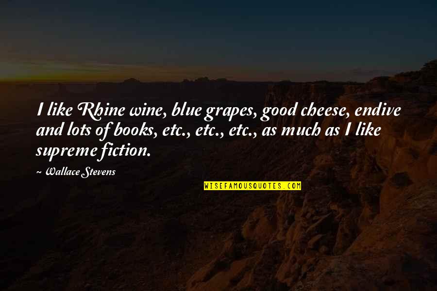 Be Like Wine Quotes By Wallace Stevens: I like Rhine wine, blue grapes, good cheese,