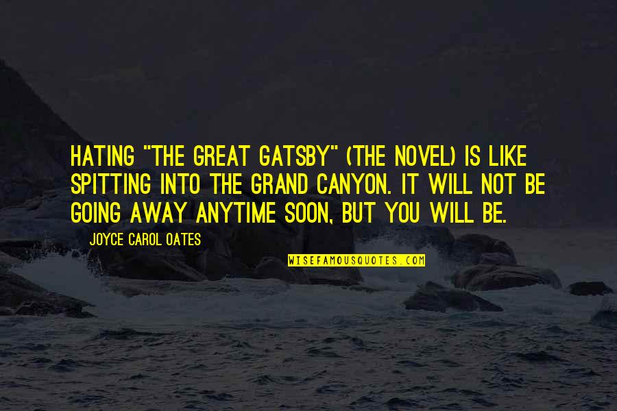 Be Like You Quotes By Joyce Carol Oates: Hating "The Great Gatsby" (the novel) is like