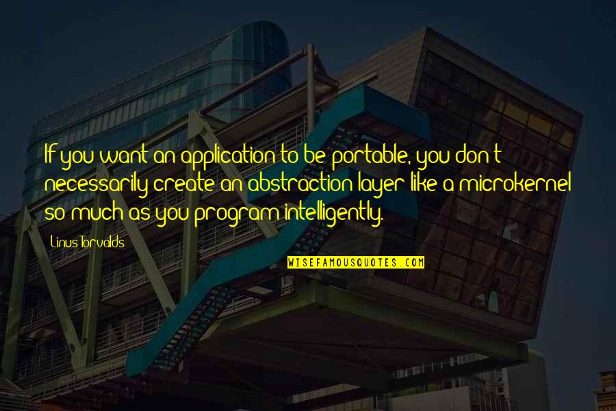 Be Like You Quotes By Linus Torvalds: If you want an application to be portable,