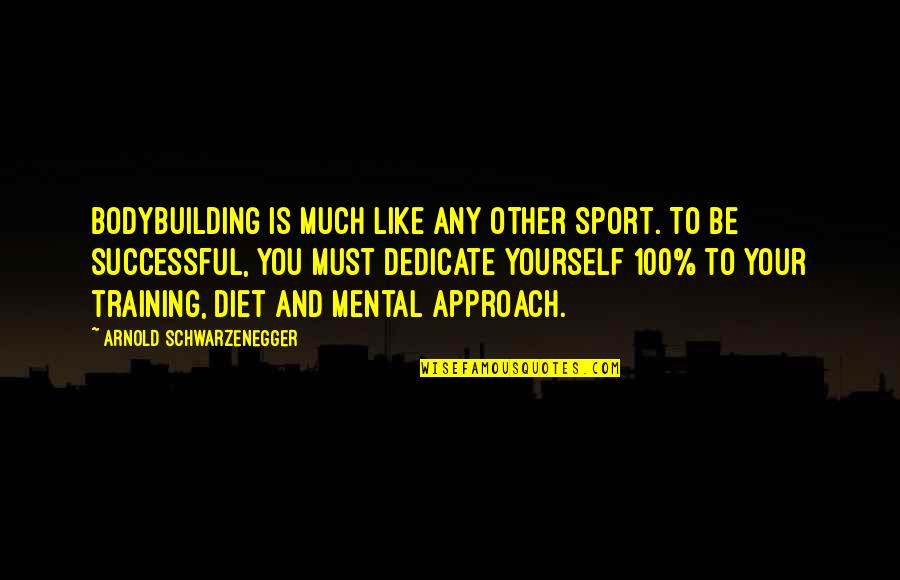 Be Like Yourself Quotes By Arnold Schwarzenegger: Bodybuilding is much like any other sport. To